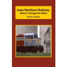 (영문도서) Iowa Northern Railway: History Through the Miles Paperback, Techscribes, Inc., English, 9798990430709