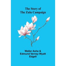 (영문도서) The Story of the Zulu Campaign Paperback, Alpha Edition, English, 9789362990334