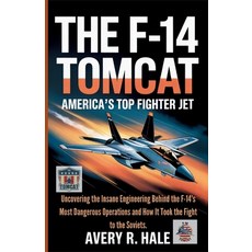(영문도서)The F-14 Tomcat: America's Top Fighter Jet: Uncovering the Insane Engineering Be... Paperback, Independently Published, English, 9798262472215