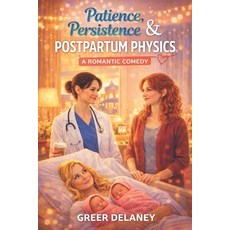 (영문도서)Patience Persistence & Postpartum Physics: A Romantic Comedy Paperback, Independently Published, English, 9798244520859