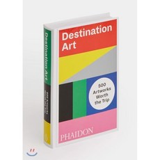 Destination Art : 500 Artworks Worth the Trip, Phaidon Press