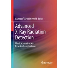 (영문도서) Advanced X-Ray Radiation Detection:: Medical Imaging and Industrial Applications Paperback, Springer, English, 9783030929916