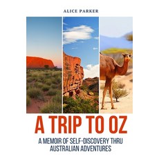 (영문도서) Trip to Oz: A Memoir Of Self-Discovery Thru Australian Adventures Paperback, Explora Books, English, 9781998394173