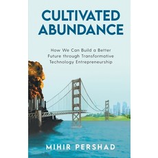 Cultivated Abundance: How We Can Build a Better Future through Transformative Technology Entrepreneu... Paperback, New Degree Press