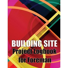 (영문도서) Building Site Project Logbook for Foreman: Construction Site Tracker to Record Workforce Tas... Paperback, Cristian Sergiu Sava, English, 9783986088033
