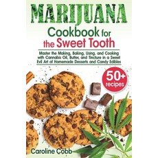 Marijuana Cookbook for the Sweet Tooth: Master the Making Baking Using and Cooking with Cannabis ... Paperback, Independently Published