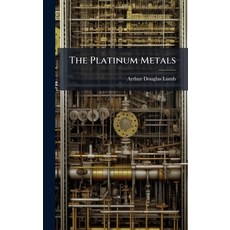 (영문도서)The Platinum Metals Hardcover, Hutson Street Press, English, 9781025182063