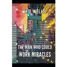 The Man Who Could Work Miracles Illustrated Paperback, Independently Published