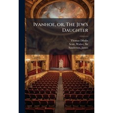 (영문도서)Ivanhoe or The Jew's Daughter Paperback, Hutson Street Press, English, 9781025211091