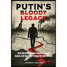 (영문도서)Putin's Bloody Legacy: How One Man's Crimes Against Ukraine Russia and Humanit... Paperback, Andrew Vaganov Publishing, English, 9781067103408