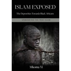 (영문도서) Islam Exposed: The Depravities Towards Black Africans Paperback, Mkoma Yi, English, 9783000753657