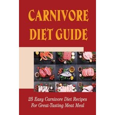 (영문도서) Carnivore Diet Guide: 25 Easy Carnivore Diet Recipes For Great-Tasting Meat Meal Paperback, Independently Published, English, 9798422822553