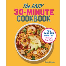(영문도서) The Easy 30-Minute Cookbook: 100 Fast and Healthy Recipes for Busy People Paperback, Callisto, English, 9781641527347
