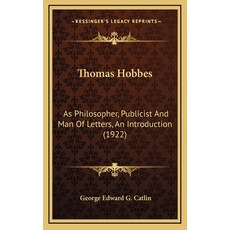 (영문도서) Thomas Hobbes: As Philosopher Publicist And Man Of Letters An Introduction (1922) Hardcover, Kessinger Publishing, English, 9781168787705