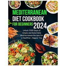 (영문도서) Mediterranean Diet Cookbook for Beginners 2024: Unlock 2000 Days of Simple and Delectable Med... Paperback, Independently Published, English, 9798873184828