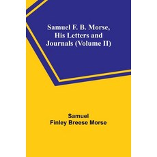 (영문도서) Samuel F. B. Morse His Letters and Journals (Volume II) Paperback, Alpha Edition, English, 9789357725934
