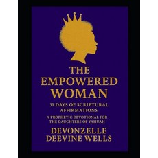 (영문도서)The Empowered Woman: 31 Days of Scriptural Affirmations: A Prophetic Devotional... Paperback, Independently Published, English, 9798243554954