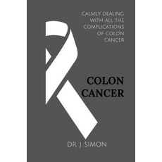 (영문도서) Colon Cancer: Calmly Dealing with All the Complications of Colon Cancer Paperback, Independently Published, English, 9798876471062