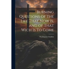(영문도서) Burning Questions of The Life That Now Is and of That Wich Is To Come Paperback, Legare Street Press, English, 9781022120518
