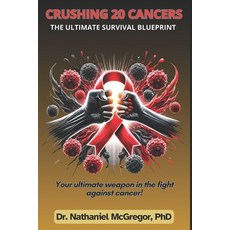 (영문도서) Crushing 20 Cancers: The Ultimate Survival Blueprint Paperback, Independently Published, English, 9798306040660