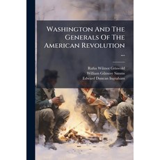 (영문도서)Washington And The Generals Of The American Revolution ...: With Sixteen Portrai... Paperback, Nabu Press, English, 9781179397306