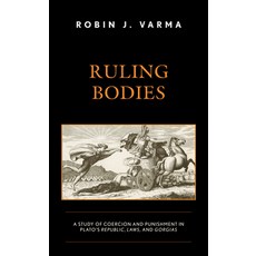 (영문도서) Ruling Bodies: A Study of Coercion and Punishment in Plato's Republic Laws and Gorgias Hardcover, Lexington Books, English, 9781666907292