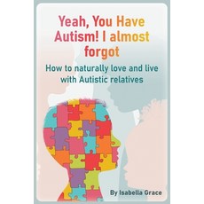 (영문도서) Yeah You Have Autism! I almost forgot: How to naturally love and live with Autistic relatives Paperback, Independently Published, English, 9798870953496