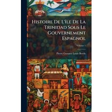 (英文書)Histoire De L'Ã(R)le De La Trinidad Sous Le Gouvernement Espagnol 精裝版, Hutson Street Press, 英文