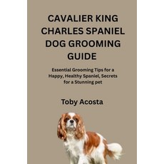 (영문도서)Cavalier King Charles Spaniel Dog Grooming Guide: Essential Grooming Tips for a... Paperback, Independently Published, English, 9798268393019