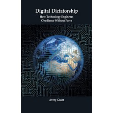 (영문도서)Digital Dictatorship: How Technology Engineers Obedience Without Force Hardcover, Vij Books, English, 9789390349890