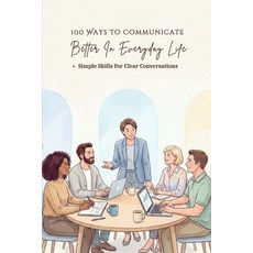 (英文圖書)100 Ways To Communicate Better In Everyday Life: A Practical Guide To Clear Conv... 平裝版, Independently Published, 英文