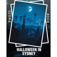 (영문도서) Halloween In Sydney Photo Book: Explore 40 Spooky Images Capturing The Hallowee... Paperback, Independently Published, English, 9798300971021