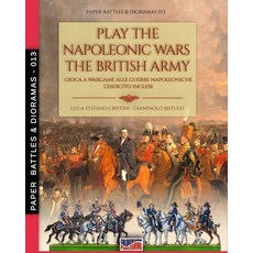(영문도서) Play the Napoleonic wars - The British army Paperback, Luca Cristini Editore (Sold..., English, 9788893277716