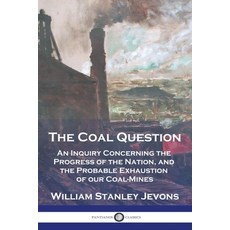 (영문도서) The Coal Question: An Inquiry Concerning the Progress of the Nation and the Probable Exhaust... Paperback, Pantianos Classics, English, 9781789876468