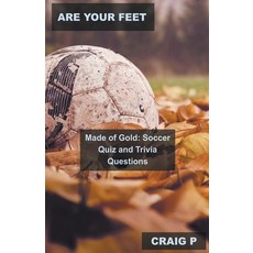 (영문도서) Are Your Feet Made of Gold: Soccer Quiz and Trivia Questions Paperback, Mabel Tilson, English, 9798201561338