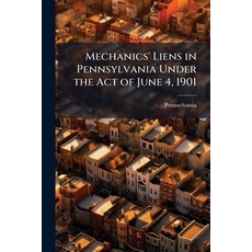 (영문도서)Mechanics' Liens in Pennsylvania Under the Act of June 4 1901 Paperback, Hutson Street Press, English, 9781023762519