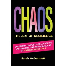 (영문도서)CHAOS - The Art of Resilience: Go From Complete Collapse to Lasting Joy and Wild... Paperback, Inspired by Publishing, English, 9781919262703