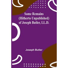 (영문도서) Some Remains (hitherto unpublished) of Joseph Butler LL.D. Paperback, Alpha Edition, English, 9789357963848