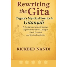 (영문도서)Rewriting the Gita: Tagore's Mystical Poetics in Gitanjali: Interpreting Transce... Paperback, Independently Published, English, 9798286041671