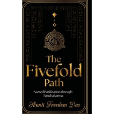 (영문도서)The Fivefold Path: Sacred Purification through Panchakarma Hardcover, Shanti Freedom Das, English, 9789699592973