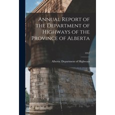 (영문도서) Annual Report of the Department of Highways of the Province of Alberta; 1957 Paperback, Hassell Street Press, English, 9781014111968