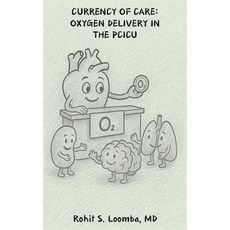(영문도서)Currency Of Care: Oxygen Delivery in the PCICU Paperback, Arashi Publishing, LLC, English, 9798349693960