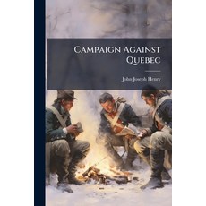 (영문도서)Campaign Against Quebec: Being An Accurate And Interesting Account Of The Hardsh... Paperback, Nabu Press, English, 9781179053332