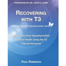 (영문도서) Recovering with T3: My journey from hypothyroidism to good health using the T3 thyroid hormone Hardcover, Elephant in the Room Books, English, 9781738457908