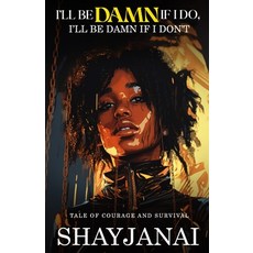 (영문도서)I'll Be Damn If I Do I'll Be Damn If I Don't: Tale of Courage and Survival Paperback, Shay Janai, English, 9798993486918