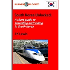 (영문도서) South Korea Unlocked: A Short Guide to Travelling and Selling in South Korea Paperback, Independently Published, English, 9798345444863
