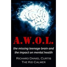 (영문도서) A.W.O.L.: the missing teenage brain and the impact on mental health Paperback, Tkc Ltd, English, 9781912010165