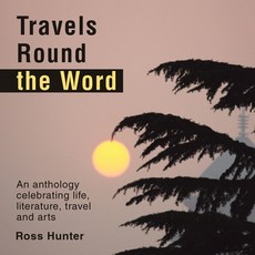 (영문도서)Travels Round the Word: An anthology celebrating life literature travel and arts Paperback, Xlibris UK, English, 9781669892298