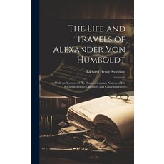 (영문도서) The Life and Travels of Alexander von Humboldt: With an Account of his Discoveries and Noti... Hardcover, Legare Street Press, English, 9781019886021