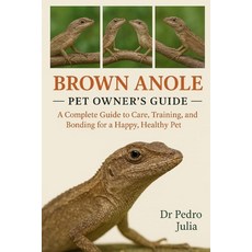 (英文圖書)Brown Anoles: A Complete Guide to Care Training and Bonding for a Happy Healt... 平裝版, Independently Published, 英文